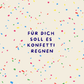 Für dich soll es Konfetti regnen Postkarte